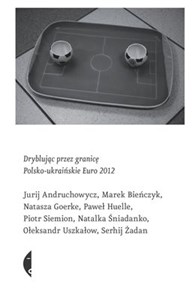 Dryblując przez granicę Polsko-ukraińskie Euro 2012