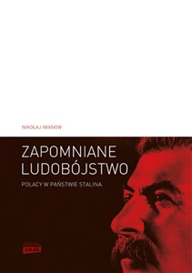 Zapomniane ludobójstwo Polacy w państwie Stalina