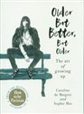 Older but Better, but Older From the authors of How To Be Parisian - Caroline de Maigret, Sophie Mas