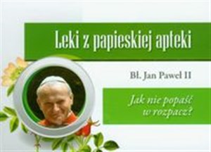 Leki z papieskiej apteki Jak nie popaść w rozpacz? 