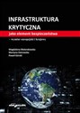 Infrastruktura krytyczna jako element bezpieczeństwa-wymiar europejski i krajowy - Magdalena Molendowska, Martyna Ostrowska, Paweł Górski