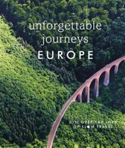 Unforgettable Journeys Europe Discover The Joys of Slow Travel