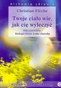 Twoje ciało wie, jak cię wyleczyć Odczytywanie biologicznego kodu choroby