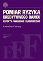 Pomiar ryzyka kredytowego banku Aspekty finansowe i rachunkowe - Radosław Kałużny