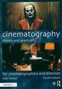 Cinematography: Theory and Practice For Cinematographers and Directors