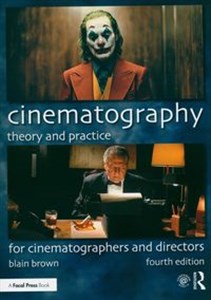 Cinematography: Theory and Practice For Cinematographers and Directors