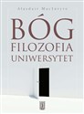 Bóg, filozofia, uniwersytet Wybrane zagadnienia z historii katolickiej trdycji filozoficznej - Alasdair MacIntyre