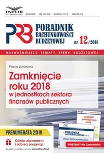 Zamknięcie roku 2018 w jednostkach sektora finansów publicznych Poradnik Rachunkowości Budżetowej 12/2018