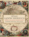 Atlas lądów niebyłych Największe mity, zmyślenia i pomyłki kartografów