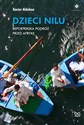 Dzieci Nilu Reporterska podróż przez Afrykę - Xavier Aldekoa