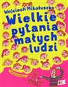 Wielkie pytania małych ludzi - Wojciech Mikołuszko