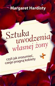 Sztuka uwodzenia własnej żony czyli jak zrozumieć czego pragną kobiety