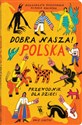 Dobra nasza! Polska – przewodnik dla dzieci - Małgorzata Ruszkowska