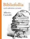 Bibliofollia, czyli szaleństwo czytania  - Alberto Castoldi