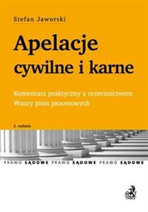 Apelacje cywilne i karne Komentarz praktyczny z orzecznictwem. Wzory pism procesowych