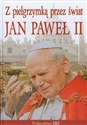 Z pielgrzymką przez świat Jan Paweł II