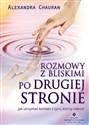 Rozmowy z bliskimi po Drugiej Stronie Jak utrzymać kontakt z tymi, którzy odeszli