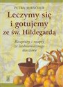 Leczymy się i gotujemy ze św. Hildegardą Receptury i recepty ze średniowiecznego klasztoru - Petra Hirscher