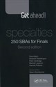 Get ahead! Specialties: 250 SBAs for Finals - Fiona Bach, Elizabeth Waddington, Peter Cartledge, Mahesh Jayaram, Hannah Roberts
