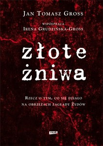 Złote żniwa Rzecz o tym, co się działo na obrzeżach zagłady Żydów - Księgarnia UK