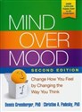 Mind Over Mood Change How You Feel by Changing the Way You Think - Dennis Greenberger, Christine A. Padesky