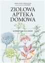 Ziołowa apteka domowa Alternatywa dla leków