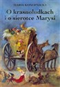 O krasnoludkach i o sierotce Marysi - Maria Konopnicka