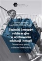 Techniki i metody relaksacyjne w wychowaniu, edukacji i terapii Scenariusze pracy z dziećmi i młodzieżą - Gabriela Dobińska, Angelika Cieślikowska-Ryczko