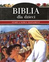 Biblia dla dzieci Stary i Nowy Testament