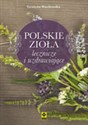 Polskie zioła lecznicze i uzdrawiające - Grażyna Wasilewska