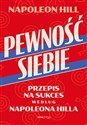 Pewność siebie Przepis na sukces według Napoleona Hilla - Napoleon Hill