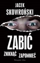 Zabić zniknąć zapomnieć