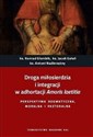 Droga miłosierdzia i integracji w adhortacji Amoris laetitia Perspektywa dogmatyczna, moralna i pastoralna
