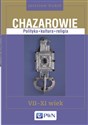 Chazarowie Polityka kultura religia VII-XI wiek - Jarosław Dudek