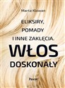 Eliksiry, pomady i inne zaklęcia Włos doskonały - Marta Klowan