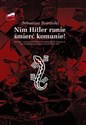 Nim Hitler runie śmierć komunie! Wywiad antykomunistyczny Narodowych Sił Zbrojnych pod okupacją niemiecką w latach 1942-1945 - Sebastian Bojemski