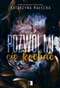 Pozwól mi cię kochać - Katarzyna Małecka