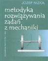 Metodyka rozwiązywania zadań z mechaniki - Józef Nizioł