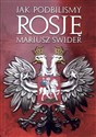 Jak podbiliśmy Rosję - Mariusz Świder