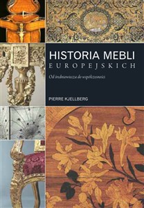 Historia mebli europejskich Od średniowiecza do współczesności ze szczególnym uwzględnieniem wzorów francuskich