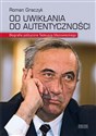 Od uwikłania do autentyczności Biografia polityczna Tadeusza Mazowieckiego