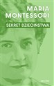 Sekret dzieciństwa  - Maria Montessori