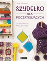 Szydełko dla początkujących. 20 łatwych projektów  - Sarah Shrimpton