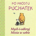 Po prostu Puchatek Myśl i odkryj misia w sobie - A.A. Milne