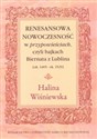 Renesansowa nowoczesność w "przypowieściach", czyli bajkach Biernata z Lublina (ok. 1465 - ok. 1529) - Halina Wiśniewska