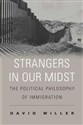 Strangers in Our Midst The Political Philosophy of Immigration - David Miller