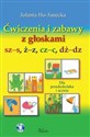 Ćwiczenia i zabawy z głoskami sz-s, ż-z, cz-c, dż-dz Dla przedszkolaka i ucznia - Jolanta Ho-Janecka