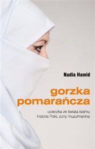 Gorzka pomarańcza ucieczka ze świata islamu historia Polki, żony muzułmanina