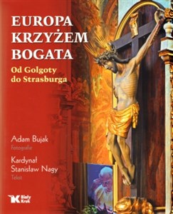 EUROPA KRZYŻEM BOGATA Od Golgoty do Strasburga.