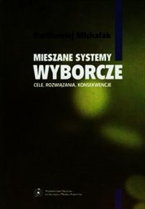 Mieszane systemy wyborcze Cele, rozwiązania, konsekwencje